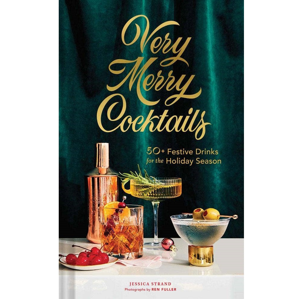 Chronicle Books | Very Merry Cocktails, 50+ Festive Drinks for the Holiday Season. By Jessica Strand, photographs by Ren Fuller.