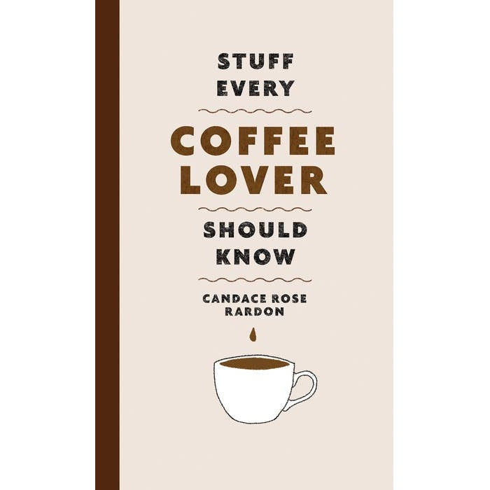 Book cover of 'Stuff Every Coffee Lover Should Know' by Candace Rose Rardon with a coffee cup illustration.