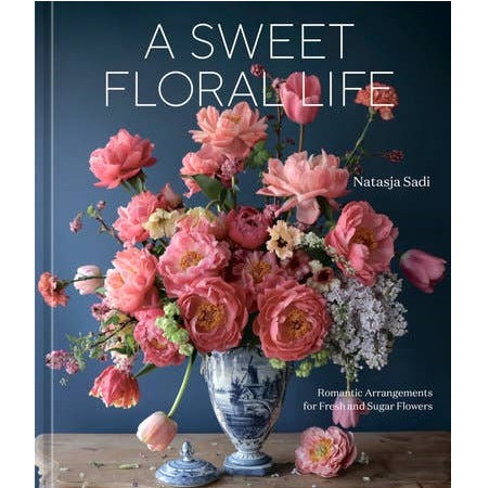 Penguin Random House | A Sweet Floral Life 'Romantic Arrangements for Fresh and Sugar Flowers' by Natasja Sadi.