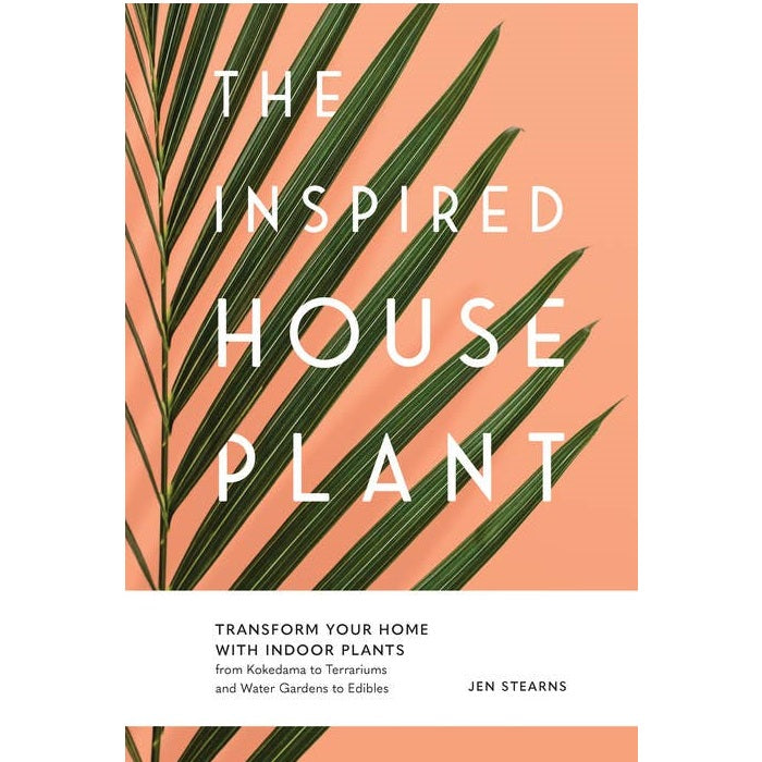 Penguin Random House | The Inspired House Plant 'Transform yourhome with indoor plants from Kokedama to Terrariums and Water Gardens to Edibles' by Jen Stearns.