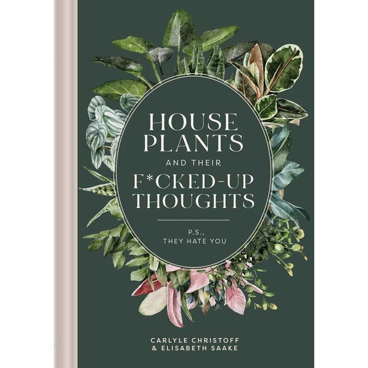 Simon & Schuster | Houseplants and Their Fucked-Up Thoughts by Carlyle Christoff | A green cover with houseplant photos.