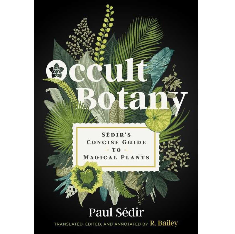 Simon & Schuster | Occult Botany: Sedir's Cocise Guide to Magical Plants | Paul Sedir, Translated, editied, and annotated by R. Bailey.