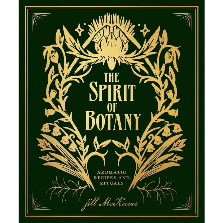 Simon & Schuster | The Spirit of Botany | Aromatic Recipes and Rituals | A green cover with gold illustration and text.