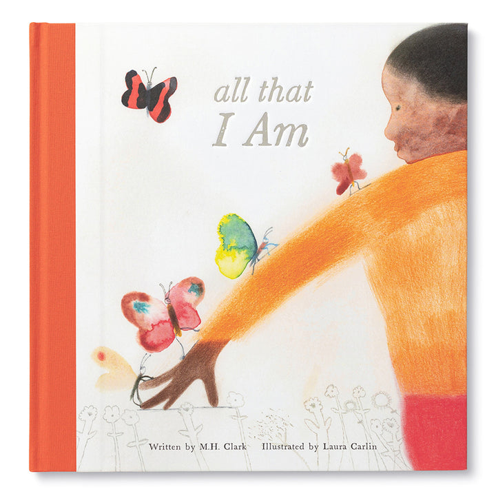 All That I Am | The cover has an orange spine and a white cover with an illustration of a child with butterflies landing up their arm. 