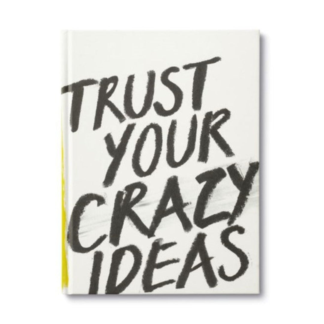Trust Your Crazy Ideas - STACY K FLORAL