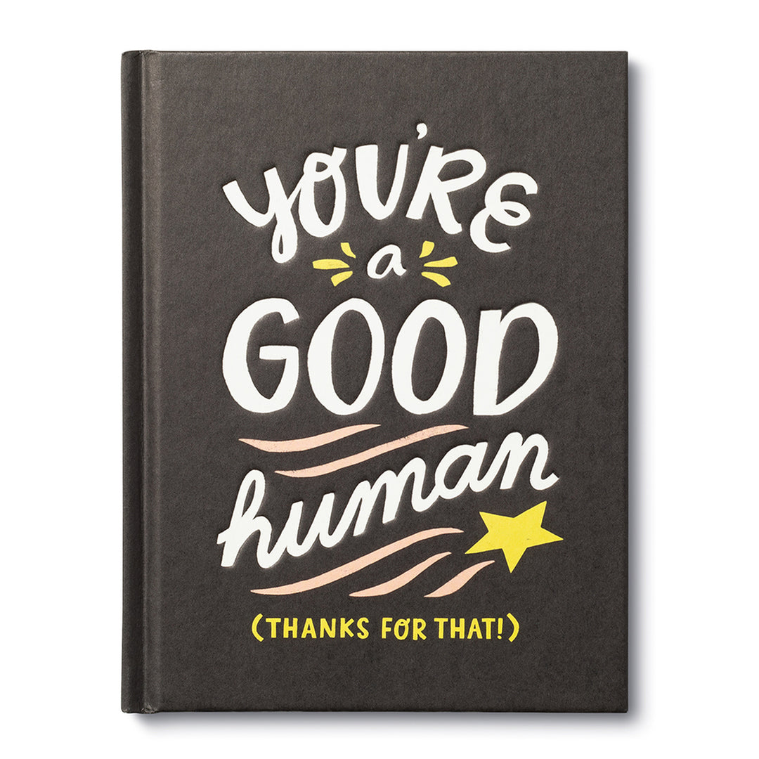 You're A Good Human - A black cover with white and yellow text that reads "You're a good human *star* (thanks for that!)"