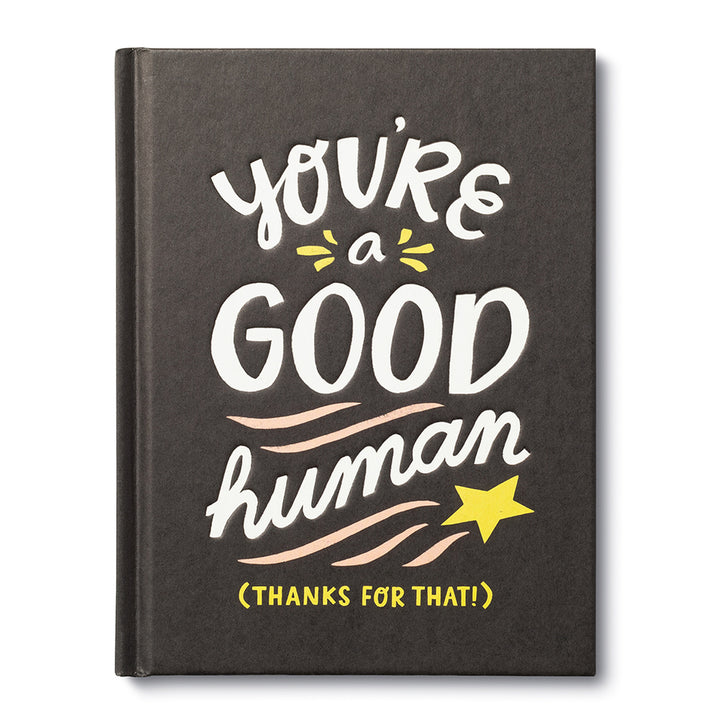 You're A Good Human - A black cover with white and yellow text that reads "You're a good human *star* (thanks for that!)"