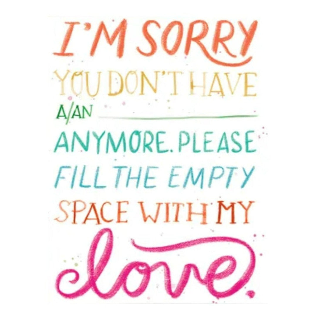 I'm Sorry You Don't Have A/An| White Card with Rainbow printed text, blank on the inside. Sympathy card